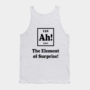 Ah The Element of Surprise Tank Top